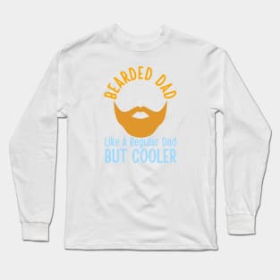 Bearded Dad Like A Regular Dad But Cooler Long Sleeve T-Shirt